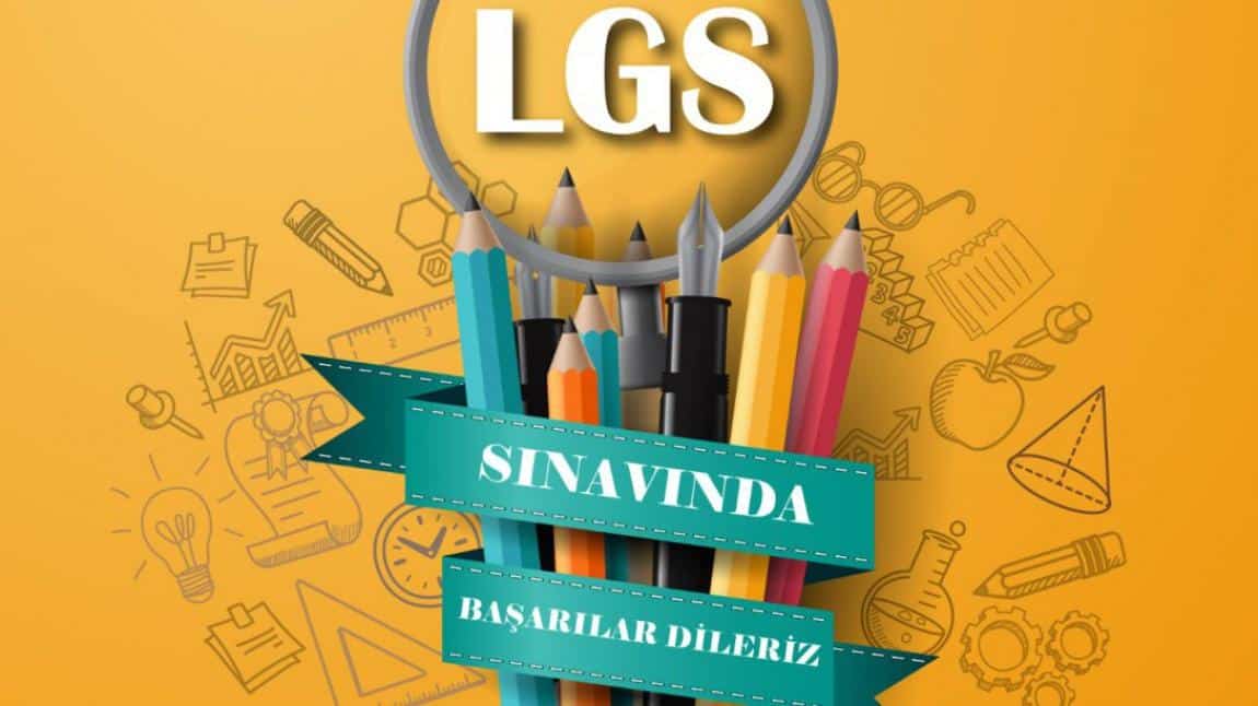 LGS Sınavına Girecek Tüm Öğrencilerimize Başarılar Dileriz.